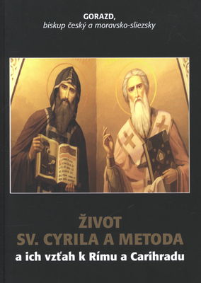 Život sv. Cyrila a Metoda a ich vzťah k Rímu a Carihradu /