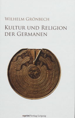 Kultur und Religion der Germanen / Erster Band