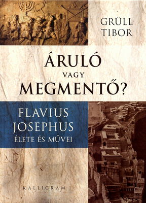 Áruló vagy megmentő? : flavius Josephus élete és művei /
