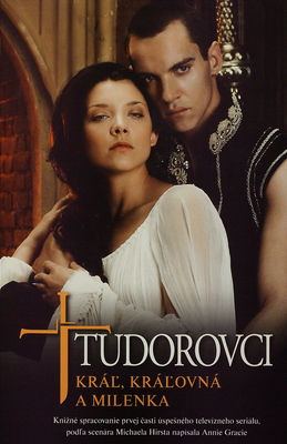 Tudorovci : [(1. diel)], Kráľ, kráľovná a milenka /