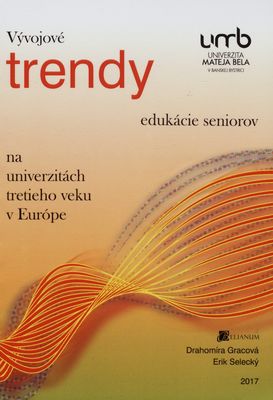 Vývojové trendy edukácie seniorov na univerzitách tretieho veku v Európe : vedecká monografia /