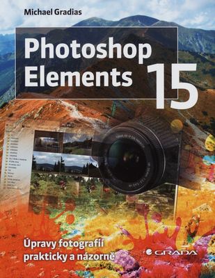 Photoshop elements 15 : [úpravy fotografií prakticky a názorne] /