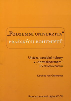 "Podzemní univerzita" pražských bohemistů : ukázka paralelní kultury v "normalizovaném" Československu /