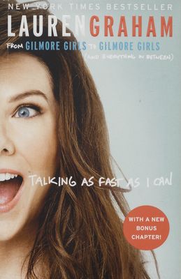 Talking as fast asI can : from Gilmore Girls to Gilmore Girls, (and everything in between) /
