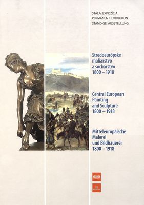 Stredoeurópske maliarstvo a sochárstvo 1800-1918 : stála expozícia /