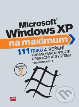 Microsoft Windows XP na maximum : [111 triků a řešení pro maximální využití operačního systému] /
