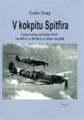 V kokpitu Spitfira : vzpomínky pilota RAF na Bitvu o Británii a další bojiště /