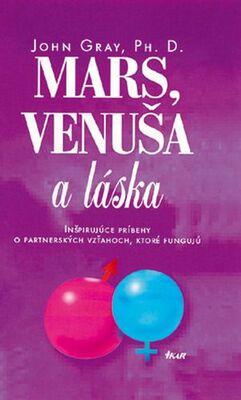 Mars, Venuša a láska : inšpirujúce príbehy o partnerských vzťahoch, ktoré fungujú /