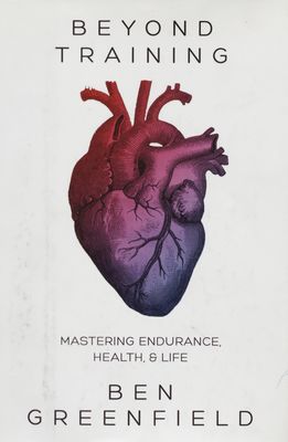Beyond training : mastering endurance, health and life /