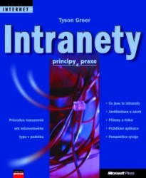 Intranety. : Principy a praxe. Průvodce technologiemi a možnostmi počítačových sítí internetového typu v podniku. /
