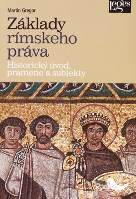 Základy rímskeho práva : historický úvod, pramene a subjekty /