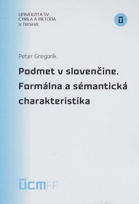 Podmet v slovenčine : formálna a sémantická charakteristika /