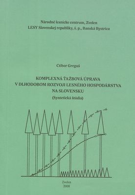 Komplexná ťažbová úprava v dlhodobom rozvoji hospodárstva na Slovensku : (syntetická štúdia) /