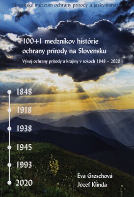 100+1 medzníkov histórie ochrany prírody na Slovensku : vývoj ochrany prírody a krajiny v rokoch 1848-2020 /