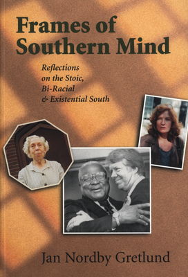 Frames of southern mind : reflections on the stoic, bi-racial & existencial south /