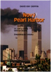 Nový Pearl Harbor : 11. září a vláda George Bushe : znepokojující otázky /