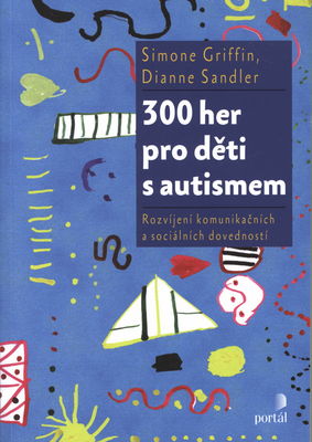 300 her pro děti s autismem : rozvíjení komunikačních a sociálních dovedností /