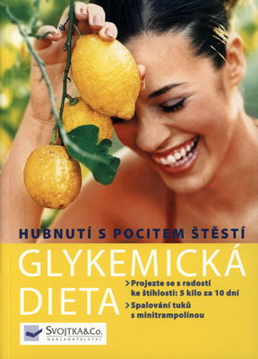 Glyx dieta : hubnutí s pocitem štěstí : [projezte se s radostí ke štíhlosti: 5 kilo za 10 dní, spalování tuků s minitrampolínou] /