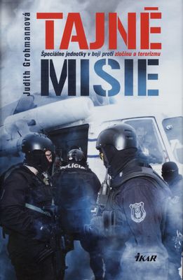 Tajné misie : špeciálne jednotky v boji proti zločinu a terorizmu /