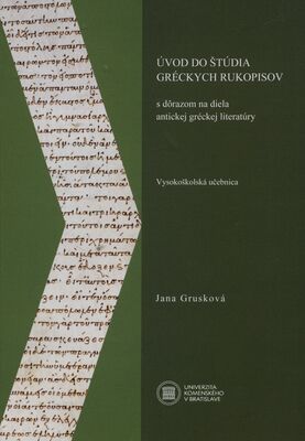 Úvod do štúdia gréckych rukopisov : s dôrazom na diela antickej gréckej literatúry : : vysokoškolská učebnica /