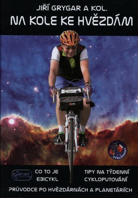 Na kole ke hvězdám : co to je Ebicykl : tipy na týdenní cykloputování : průvodce po hvězdárnách a planetáriích /