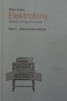 Elektrofony : historie, principy, souvislosti. Část II, Elektronické nástroje /
