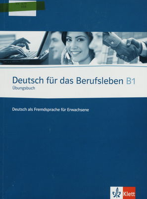 Deutsch für das Berufsleben B1 : Übungsbuch /