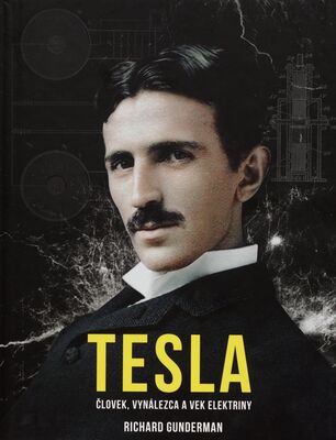 Tesla : človek, vynálezca a vek elektriny /