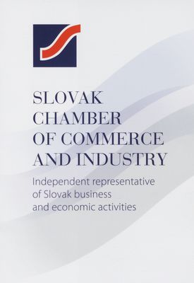 Slovak Chamber of Commerce and Industry : independent representative of Slovak business and economic activities /