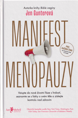Manifest menopauzy : vstupte do nové životní fáze s hrdostí, seznamte se s fakty o svém těle a získejte kontrolu nad zdravím /