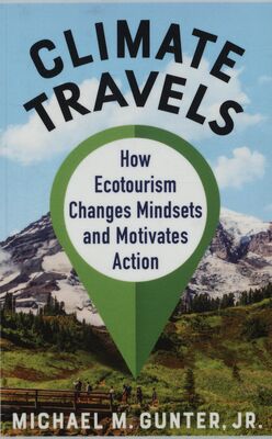 Climate travels : how ecotourism changes mindsets and motivates action /