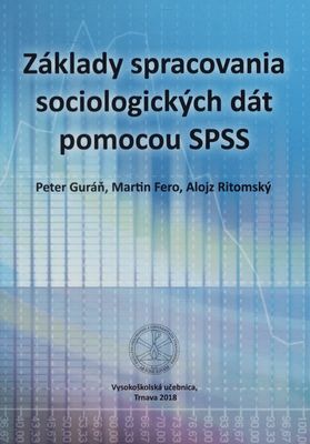 Základy spracovania sociologických dát pomocou SPSS : vysokoškolská učebnica /
