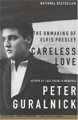 Carelles love : the unmaking of Elvis Presley /