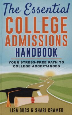 The essential college admissions handbook : your stress-free path to college acceptances /