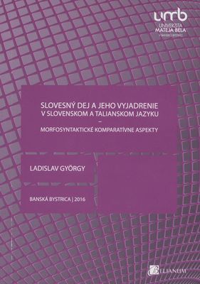 Slovesný dej a jeho vyjadrenie v slovenskom a talianskom jazyku - morfosyntaktické komparatívne aspekty : (vysokoškolská učebnica) /