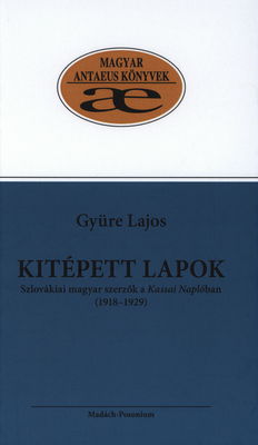 Kitépett lapok : szlovákiai magyar szerzők a Kassai Naplóban (1918-1929) : szemelvénygyűjtemény és bibliográfia /
