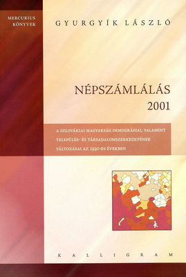 Népszámlálás 2001 : a szlovákiai magyarság demográfiai, valamint település- és társadalomszerkezetének változásai az 1990-es években /
