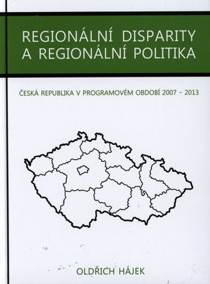 Regionální disparity a regionální politika : Česká republika v programovém období 2007-2013 /