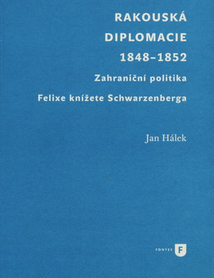 Rakouská diplomacie 1848−1852 : zahraniční politika Felixe knížete Schwarzenberga /