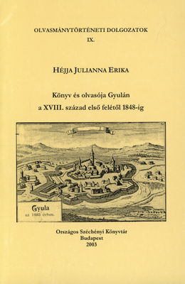 Könyv és olvasója Gyulán a XVIII. század elsö felétöl 1848-ig /