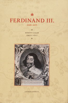 Ferdinand III. : (1608-1657) : mírový císař proti vůli /