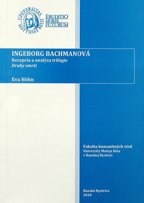 Ingeborg Bachmannová : recepcia a analýza trilógie Druhy smrti : monografia /