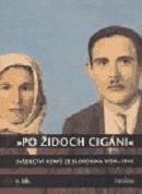 "Po Židoch cigáni" : svědectví Romů ze Slovenska 1939-1945. 1. díl, (1939-srpen 1944) /