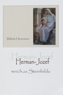Herman Jozef, mních zo Steinfeldu : život svätého Hermana Jozefa premonštráta v Steinfelde, Nemecko /