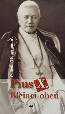 Pius X. : blčiaci oheň /