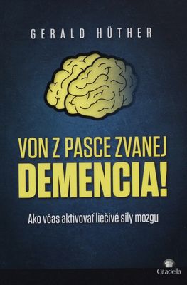 Von z pasce zvanej demencia! : ako včas aktivovať liečivé sily mozgu /