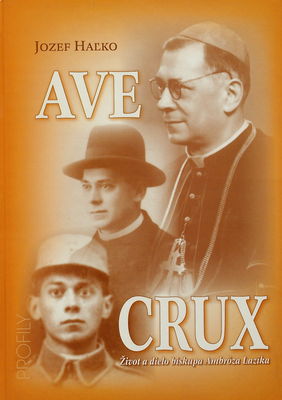 "Ave crux" : život a dielo biskupa Ambróza Lazíka /