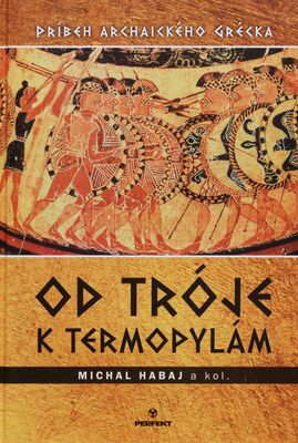 Od Tróje k Termopylám : príbeh archaického Grécka /