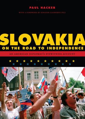 Slovakia on the road to independence : an American diplomat´s eyewitness account /