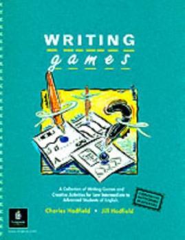 Writing games : a collection of writing games and creative activities for low intermediate to advanced students of English /